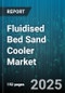 Fluidised Bed Sand Cooler Market by Application (Cement, Foundry, Metallurgy), Type (Moving Bed, Static Bed), Capacity, Material Type, Sales Channel - Global Forecast 2025-2030 - Product Image