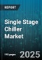 Single Stage Chiller Market by Type (Air Cooled, Water Cooled), Refrigerant Type (Ammonia, R134A, R410A), Compressor Type, Capacity Range, End User - Global Forecast 2025-2030 - Product Thumbnail Image