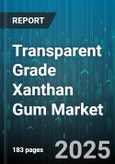 Transparent Grade Xanthan Gum Market - Global Forecast 2025-2030- Product Image