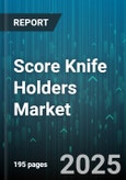 Score Knife Holders Market by End User (Commercial, Home), Distribution Channel (Offline, Online), Product Type, Price Range, Capacity, Material - Global Forecast 2025-2030- Product Image