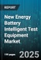 New Energy Battery Intelligent Test Equipment Market by Equipment Type, Battery Chemistry, Application, Test Stage, End User, Test Parameter - Global Forecast 2025-2030 - Product Image