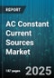 AC Constant Current Sources Market by Mode (Multi Channel, Single Channel), Type (Linear, Switch Mode), Application, Output Current Range - Global Forecast 2025-2030 - Product Thumbnail Image