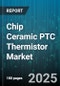 Chip Ceramic PTC Thermistor Market by End-User Industry, Application, Product Type, Distribution Channel, Wattage, Operating Temperature - Global Forecast 2025-2030 - Product Thumbnail Image