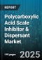 Polycarboxylic Acid Scale Inhibitor & Dispersant Market by Application, End User Industry, Technology Type, Grade, Distribution Channel - Global Forecast 2025-2030 - Product Thumbnail Image