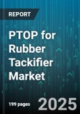 PTOP for Rubber Tackifier Market by Type (Hydrocarbon, Rosin, Synthetic), Application (Adhesives, Coatings, Rubber Goods), Form, Grade - Global Forecast 2025-2030- Product Image