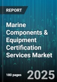 Marine Components & Equipment Certification Services Market by Equipment Type, Vessel Type, End User Industry, Certification Standard - Global Forecast 2025-2030- Product Image