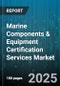 Marine Components & Equipment Certification Services Market by Equipment Type, Vessel Type, End User Industry, Certification Standard - Global Forecast 2025-2030 - Product Image