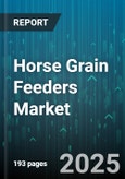 Horse Grain Feeders Market - Global Forecast 2025-2030- Product Image