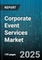 Corporate Event Services Market by Delivery Mode (Hybrid, in Person, Virtual), Organization Size (Large Enterprises, Small Medium Enterprises), Service Type, Event Type, End User - Global Forecast 2025-2030 - Product Thumbnail Image