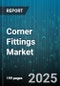 Corner Fittings Market by Distribution Channel (Offline, Online), Material (Aluminum, Carbon Steel, Plastic), End User, Product Type, Application - Global Forecast 2025-2030 - Product Thumbnail Image