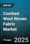Combed Wool Woven Fabric Market by End Use (Coating, Home Textiles, Shirting), Yarn System (Woollen, Worsted), Weave Type, Sales Channel, End User, Price Range, Fabric Weight, Finishing Process - Global Forecast 2025-2030 - Product Thumbnail Image