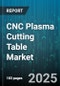 CNC Plasma Cutting Table Market by Table Type (Cantilever, Gantry, Micro), Power Output (100-200A, 60-100A, Above 200A), Operation Mode, Drive Type, Material Type, Cutting Thickness, End User, Application - Global Forecast 2025-2030 - Product Image