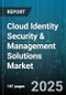 Cloud Identity Security & Management Solutions Market by Component (Cloud Access Security Broker, Directory Services, Identity and Access Management), Deployment Mode (Cloud, Hybrid, on-Premises), Organization Size, Industry Vertical - Global Forecast 2025-2030 - Product Image