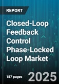 Closed-Loop Feedback Control Phase-Locked Loop Market by Application (Aerospace & Defense, Automotive, Consumer Electronics), Type (All-Digital, Analog, Fractional-N), Architecture, Frequency Range, End User - Global Forecast 2025-2030- Product Image