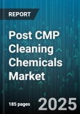 Post CMP Cleaning Chemicals Market by Type (Acids, Additives, Bases), Application (Hard Disk, Led, Mems), End User, Form, Tool - Global Forecast 2025-2030- Product Image