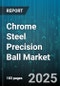 Chrome Steel Precision Ball Market by Application (Aerospace, Automotive, Consumer Goods), End Use (Bearings, Motors, Pumps), Size, Grade - Global Forecast 2025-2030 - Product Thumbnail Image