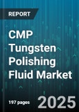 CMP Tungsten Polishing Fluid Market - Global Forecast 2025-2030- Product Image
