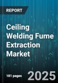 Ceiling Welding Fume Extraction Market by End User Industry, Extraction Equipment Type, Welding Process, Filter Type, Installation Type, Airflow Capacity, Component Material - Global Forecast 2025-2030- Product Image