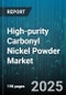 High-purity Carbonyl Nickel Powder Market by Application (Additive Manufacturing, Battery, Catalysts), End User Industry (Aerospace, Automotive, Chemical), Purity Grade, Particle Size, Distribution Channel - Global Forecast 2025-2030 - Product Thumbnail Image