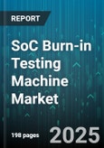 SoC Burn-in Testing Machine Market by Application (Automotive, Communication, Consumer Electronics), Output Capacity (Multi-Site, Single-Site), Technology Node, Handler Type, Test Solution - Global Forecast 2025-2030- Product Image