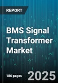 BMS Signal Transformer Market by Application, End Use Industry, Channel Count, Signal Type, Frequency Range, Mounting Type, Certification - Global Forecast 2025-2030- Product Image