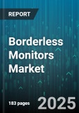 Borderless Monitors Market by Panel Type (Ips, Oled, Tn), Screen Size (24-27 Inch, 27-32 Inch, <24 Inch), Application, Refresh Rate, Resolution, Product Type, End User, Distribution Channel - Global Forecast 2025-2030- Product Image