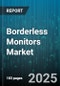 Borderless Monitors Market by Panel Type (Ips, Oled, Tn), Screen Size (24-27 Inch, 27-32 Inch, <24 Inch), Application, Refresh Rate, Resolution, Product Type, End User, Distribution Channel - Global Forecast 2025-2030 - Product Thumbnail Image