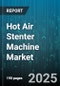 Hot Air Stenter Machine Market by Machine Type (Double Chamber, Multi Chamber, Single Chamber), Fabric Type (Blend, Cotton, Nylon), End Use Industry, Automation Level, Heat Source - Global Forecast 2025-2030 - Product Image