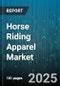 Horse Riding Apparel Market by Product Type (Breeches & Jodhpurs, Helmets & Headgear, Jackets & Vests), End User (Competitive Riding, Leisure Riding), Gender, Distribution Channel - Global Forecast 2025-2030 - Product Thumbnail Image