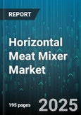 Horizontal Meat Mixer Market by Type (Batch, Continuous), Application (Meat Processing, Pet Food Production, Sausage Manufacturing), Capacity, End User, Sales Channel - Global Forecast 2025-2030- Product Image
