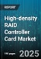 High-density RAID Controller Card Market by Controller Type (Hardware, Hybrid, Software), Drive Interface (Fibre Channel, Nvme, Sas), Bus Interface, Application, End User, Distribution Channel - Global Forecast 2025-2030 - Product Thumbnail Image
