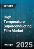 High Temperature Superconducting Film Market by Application (Fault Current Limiters, Magnetic Levitation, Mri), Type (Bscco, Tbcco, Ybco), Deposition Method, End User - Global Forecast 2025-2030- Product Image