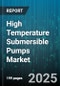 High Temperature Submersible Pumps Market by Pump Type (Centrifugal Pumps, Positive Displacement), Material (Alloy Steel, Cast Iron, Stainless Steel), End User Industry, Temperature Range, Flow Rate - Global Forecast 2025-2030 - Product Thumbnail Image