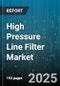High Pressure Line Filter Market by End Use Industry (Aerospace & Defense, Automotive, Chemical Processing), Media Type (Chemicals, Gas, Hydraulic Oil), Product Type, Filtration Rating, Connection Type, Pressure Rating - Global Forecast 2025-2030 - Product Image