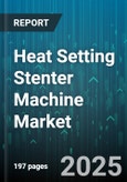 Heat Setting Stenter Machine Market by Fabric Type (Natural, Synthetic), Application (Apparel, Home Textiles, Technical Textiles), End-User Industry, Machine Type, Automation Level, Sales Channel - Global Forecast 2025-2030- Product Image