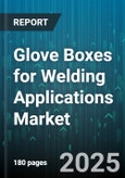 Glove Boxes for Welding Applications Market by Product Type (Bench Mounted, Portable), Application (Arc, MIG, Plasma), End-User Industry, Material Type, Distribution Channel - Global Forecast 2025-2030- Product Image