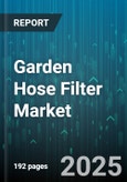 Garden Hose Filter Market - Global Forecast 2025-2030- Product Image