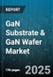 GaN Substrate & GaN Wafer Market by Product (Gallium Nitride on Sapphire, Gallium Nitride on Silicon, Gallium Nitride on Silicon Carbide), Application (Automotive, Consumer Electronics, Defense), Wafer Size - Global Forecast 2025-2030 - Product Thumbnail Image