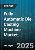 Fully Automatic Die Casting Machine Market by Metal Type (Aluminum, Copper, Magnesium), Drive Type (Electric, Hybrid, Hydraulic), Machine Type, Clamping Force, Application - Global Forecast 2025-2030- Product Image