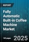 Fully Automatic Built-in Coffee Machine Market by Product Type (Bean to Cup Machines, Capsule Machines), Distribution Channel (Offline Channels, Online Channels), End User, Price Range - Global Forecast 2025-2030 - Product Image