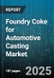 Foundry Coke for Automotive Casting Market by End Use (Cylinder Head, Engine Block, Manifold), Casting Type (Ductile Iron, Grey Iron), Furnace Type, Product Type, Coke Size, Ash Content, Distribution Channel - Global Forecast 2025-2030 - Product Thumbnail Image