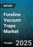 Foreline Vacuum Traps Market - Global Forecast 2025-2030- Product Image