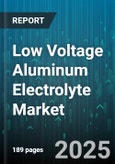 Low Voltage Aluminum Electrolyte Market by Application (Automotive Electronics, Batteries, Capacitors), End Use Industry (Automotive, Consumer Electronics, Energy and Power), Product Type, Purity Grade, Distribution Channel - Global Forecast 2025-2030- Product Image