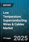 Low Temperature Superconducting Wires & Cables Market by Superconductor Material (Nb3Sn, Nbti), Product Type (Cable, Wire), Application, Conductor Shape, Current Rating, Cooling Method, Operation Mode - Global Forecast 2025-2030 - Product Image