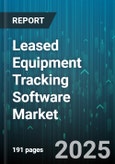 Leased Equipment Tracking Software Market by Industry Vertical (Construction, Energy & Utilities, Healthcare), Deployment Mode (Cloud, on Premises), Organization Size, Application, Equipment Type - Global Forecast 2025-2030- Product Image