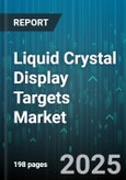 Liquid Crystal Display Targets Market by Application (Automotive Displays, Mobile Devices, Monitors), Technology (Ips, Tft, Va), Panel Size, End-User, Resolution - Global Forecast 2025-2030- Product Image