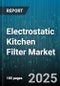 Electrostatic Kitchen Filter Market by Filter Type (Disposable, Self-Cleaning, Washable), End Use (Commercial, Residential), Distribution Channel, Efficiency Level, Material - Global Forecast 2025-2030 - Product Thumbnail Image