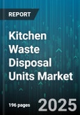 Kitchen Waste Disposal Units Market by End Use (Commercial, Residential), Product Type (Batch Feed, Continuous Feed), Distribution Channel, Power Rating, Motor Type - Global Forecast 2025-2030- Product Image