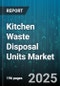 Kitchen Waste Disposal Units Market by End Use (Commercial, Residential), Product Type (Batch Feed, Continuous Feed), Distribution Channel, Power Rating, Motor Type - Global Forecast 2025-2030 - Product Image