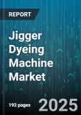 Jigger Dyeing Machine Market by Fabric Type (Cotton, Synthetic, Wool), End Use Industry (Apparel, Home Textiles, Industrial Textiles), Machine Type, Capacity, Sales Channel - Global Forecast 2025-2030- Product Image